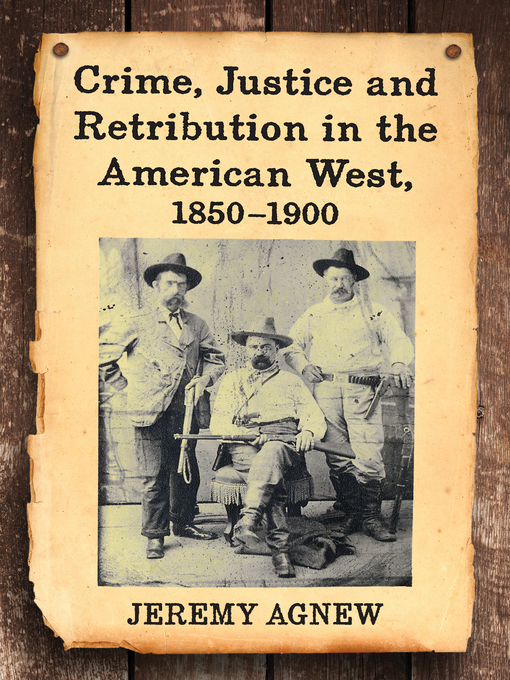 Title details for Crime, Justice and Retribution in the American West, 1850-1900 by Jeremy Agnew - Available